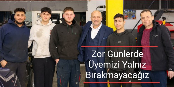 Zor Günlerde Üyemizi Yalnız Bırakmayacağız